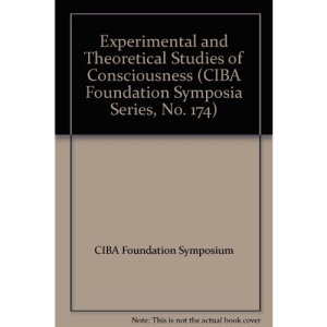 Experimental and Theoretical Studies of Consciousness (Novartis Foundation Symposia)