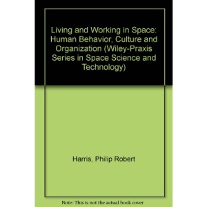 Living and Working in Space: Human Behavior, Culture and Organization (Wiley-Praxis Series in Space Science & Space Technology)