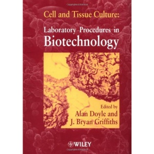 Cell and Tissue Culture: Laboratory Procedures in Biotechnology