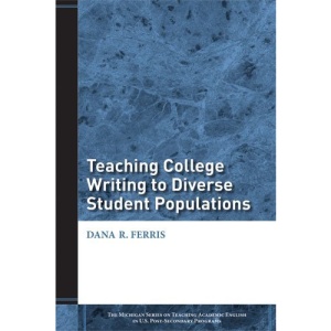 Teaching College Writing to Diverse Student Populations (Michigan Series on Teaching Academic English in U.S. Post-secondary Programs)