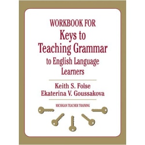 Keys to Teaching Grammar to English Language Learners: Workbook: A Practical Handbook (Michigan Teacher Training)