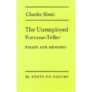 The Unemployed Fortune-teller: Essays and Memoirs (Poets on Poetry)