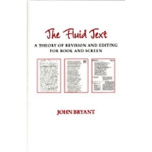 The Fluid Text: A Theory of Revision and Editing for Book and Screen (Editorial Theory & Literary Criticism)