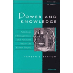 Power and Knowledge: Astrology, Physiognomics, and Medicine Under the Roman Empire (The Body in Theory: Histories of Cultural Materialism)