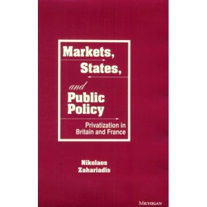 Markets, States and Public Policy: Privatization in Britain and France