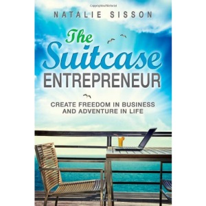 The Suitcase Entrepreneur: Create freedom in business and adventure in life