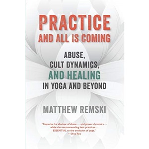 Practice And All Is Coming: Abuse, Cult Dynamics, And Healing In Yoga And Beyond