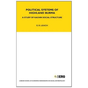Political Systems of Highland Burma: A Study of Kachin Social Structure (LSE Monographs on Social Anthropology)