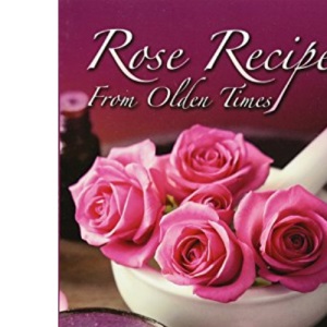 Rose Recipes from Olden Times