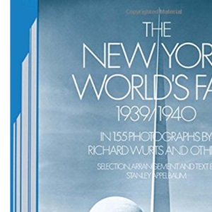 The New York World's Fair, 1939-40: In 155 Photographs by Richard Wurts and Others (New York City)