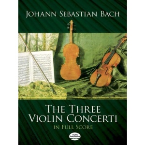 The Three Violin Concerti in Full Score: Bach (Dover Music Scores)