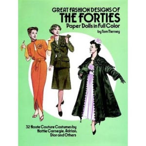 Great Fashion Designs of the Forties Paper Dolls in Full Colour: 32 Haute Couture Costumes by Hattie Varnegie, Adrian, Dior, and Others
