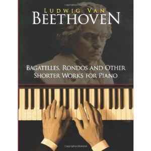 Bagatelles, Rondos and Other Shorter Works for Piano: Beethoven (Music)