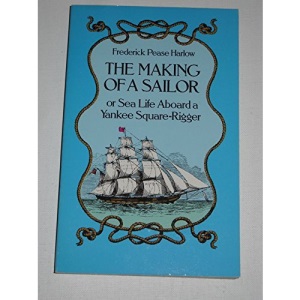 The Making of a Sailor: Or Sea Life Aboard a Yankee Square Rigger (Dover Pictorial Archives) (Publication ... of the Marine Research Society, No. 17.)