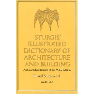 Sturgis' Illustrated Dictionary of Architecture and Building: 003 (Sturgis Illustrated Dictionary of Architecture & Building)