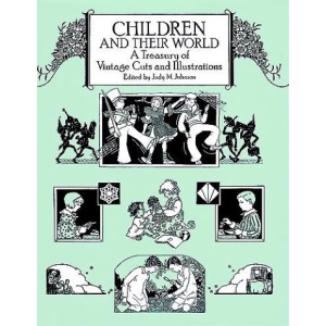 Children and Their World: A Treasure of Vintage Cuts and Illustrations (Dover Pictorial Archives)
