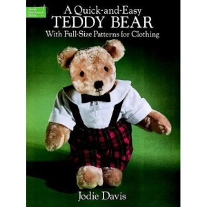 A Quick-and-Easy Teddy Bear: With Full-Size Patterns for Clothing (Dover Needlework)
