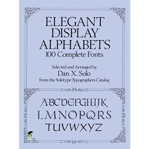 Elegant Display Alphabets: 100 Complete Fonts