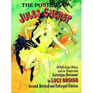 The Posters of Jules Cheret: 46 Full Color Plates and an Illustrated Catalogue Raisonne