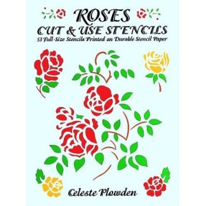 Roses Cut and Use Stencils: 53 Full-Size Stencils Printed on Durable Stencil Paper
