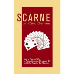 Scarne on Card Games: How to Play and Win at Poker, Pinochle, Blackjack, Gin and Other Popular Card Games