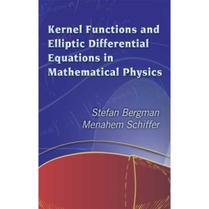 Kernel Functions and Elliptic Differential Equations in Mathematical Physics (Dover Books on Mathematics)