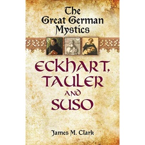 The Great German Mystics: Eckhart, Tauler and Suso (Dover Books on Western Philosophy)