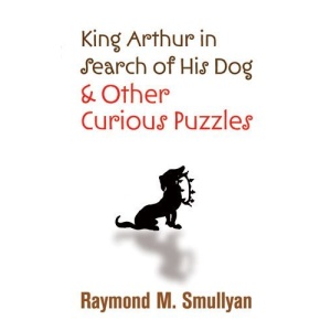 King Arthur in Search of His Dog and Other Curious Puzzles (Dover Books on Mathematics)