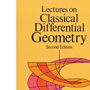 Lectures on Classical Differential Geometry: Second Edition (Dover Books on Mathematics)