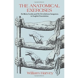 The Anatomical Exercises: De Motu Cordis and De Circulatione Sanguinis in English Translation (Dover Books on Biology)