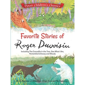 The Favorite Stories of Roger Duvoisin: Including The Crocodile in the Tree, See What I Am, Periwinkle, and Snowy and Woody
