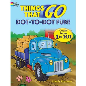 Things That Go Dot-to-Dot Fun: Count from 1 to 101! (Dover Children's Activity Books)