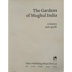 The Gardens of Mughul India. A history and guide.