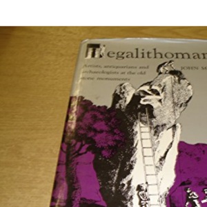 Megalithomania: Artists, Antiquarians and Archaeologists at the Old Stone Monuments