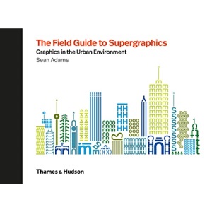 The Field Guide to Supergraphics: Graphics in the Urban Environment