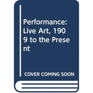 Performance: Live Art, 1909 to the Present