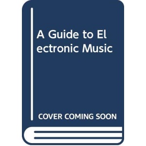 A Guide to Electronic Music