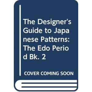 The Designer's Guide to Japanese Patterns: The Edo Period Bk. 2