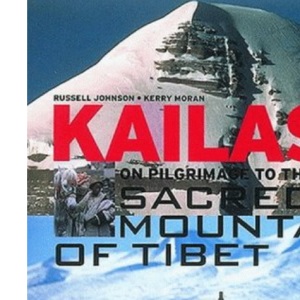 Kailas: On Pilgrimage to the Sacred Mountain of Tibet