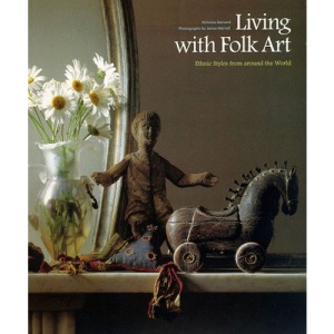 Living with Folk Art: Ethnic Styles from Around the World