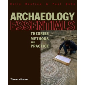 Archaeology Essentials: Theories, Methods and Practice