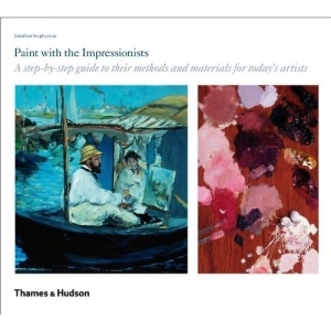 Paint with the Impressionists: A Step-By-Step Guide to Their Methods and Materials for Today's Artists