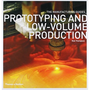 Prototyping and Low-volume Production (The Manufacturing Guides)