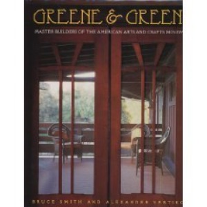 Greene and Greene: Master Builders of the American Arts and Crafts Movement