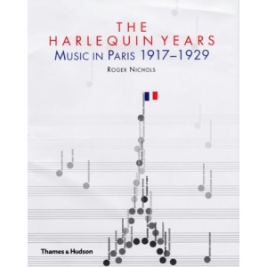 The Harlequin Years: Music in Paris 1917-1929