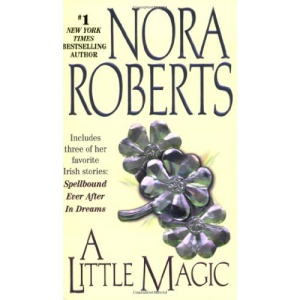 A Little Magic: Includes three of her favorite Irish stories: Spellbound / Ever After / In Dreams