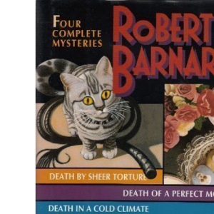 Robert Barnard: Four Complete Mysteries/Death by Sheer Torture/Death of a Perfect Mother/Death in a Cold Climate/Death of a Mystery Writer