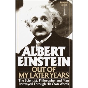Out of My Later Years: The Scientists, Philosophe, and Man Portrayed through His Own Words
