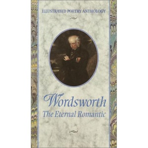 Wordsworth: The Eternal Romantic (Illustrated Poetry Series)