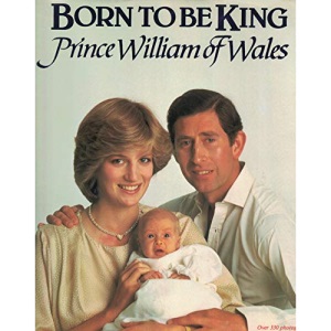 Born To Be King : Prince William Of Wales
